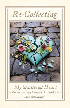 Re-Collecting My Shattered Heart (eBook, ePUB) - Brademeyer, Char