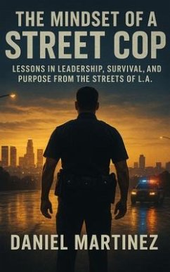 The Mindset of a Street Cop (eBook, ePUB) - Daniels, Cassian M. The Mindset of a Street Cop (eBook, ePUB) - Daniels, Cassian M.