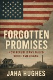 Forgotten Promises: How Republicans Failed White Americans (Broken and Forgotten Promises: How Democrats and Republicans Failed Black and White Americans, #2) (eBook, ePUB) Forgotten Promises: How Republicans Failed White Americans (Broken and Forgotten Promises: How Democrats and Republicans Failed Black and White Americans, #2) (eBook, ePUB)