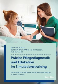 Präzise Pflegediagnostik und Edukation im Simulationstraining (eBook, ePUB) - Horak, Melitta; Janz, Rudolf; Bachmann-Schrittesser, Bettina