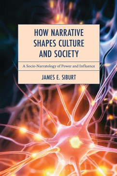 How Narrative Shapes Culture and Society (eBook, ePUB) - Siburt, James E.