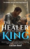 The Healer and the Hidden King: When the Wounded Soldier Healed the King Who Once Condemned Him (The Soldier and the King Saga, #2) (eBook, ePUB) The Healer and the Hidden King: When the Wounded Soldier Healed the King Who Once Condemned Him (The Soldier and the King Saga, #2) (eBook, ePUB)