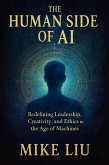 The Human Side of AI: Redefining Leadership, Creativity, and Ethics in the Age of Machines (eBook, ePUB) The Human Side of AI: Redefining Leadership, Creativity, and Ethics in the Age of Machines (eBook, ePUB)