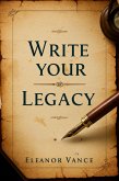 Write Your Legacy (eBook, ePUB) Write Your Legacy (eBook, ePUB)