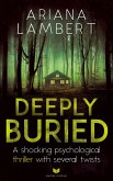 Deeply Buried: A shocking psychological thriller with several twists (English Edition) (eBook, ePUB)