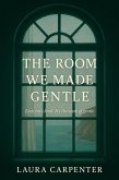 The Room We Made Gentle (eBook, ePUB) The Room We Made Gentle (eBook, ePUB)