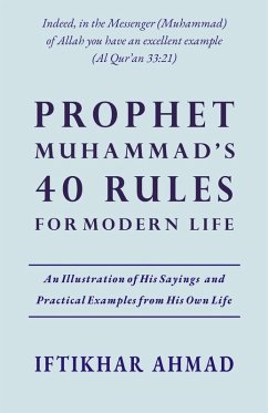 Prophet Muhammad's 40 Rules for Modern Life (eBook, ePUB) - Ahmad, Iftikhar Prophet Muhammad's 40 Rules for Modern Life (eBook, ePUB) - Ahmad, Iftikhar