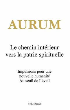 Aurum - Le chemin intérieur vers la patrie spirituelle (eBook, ePUB) Aurum - Le chemin intérieur vers la patrie spirituelle (eBook, ePUB)