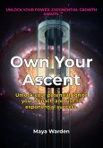 Own Your Ascent - Unlock Your Exponential Growth and Impact (eBook, ePUB)