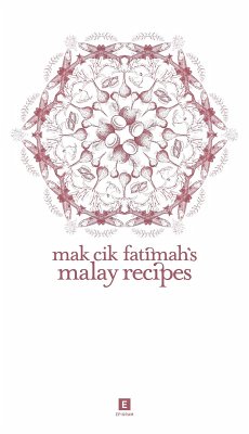 Mak Cik Fatimah's Malay Recipes (Heritage Cookbook, #7) (eBook, ePUB) - Abu, Anuar Mak Cik Fatimah's Malay Recipes (Heritage Cookbook, #7) (eBook, ePUB) - Abu, Anuar