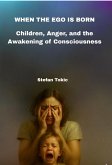 WHEN THE EGO IS BORN - Children, Anger, and the Awakening of Consciousness (eBook, ePUB)