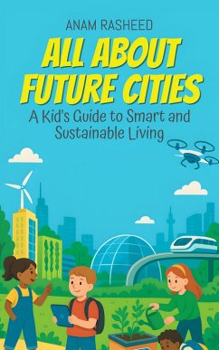 Cover All About Future Cities: A Kid's Guide to Smart and Sustainable Living (Chapter Books For Kids, #7) (eBook, ePUB)