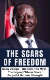The Scars of Freedom: Raila Odinga - The Man, The Myth, The Legend Whose Scars Forged A Nation's Strength (eBook, ePUB) The Scars of Freedom: Raila Odinga - The Man, The Myth, The Legend Whose Scars Forged A Nation's Strength (eBook, ePUB)