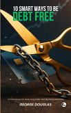 10 Smart Ways To Be Debt Free (eBook, ePUB)