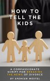 How to Tell the Kids: A Compassionate Script for Breaking the News of Divorce (eBook, ePUB) How to Tell the Kids: A Compassionate Script for Breaking the News of Divorce (eBook, ePUB)