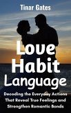 Love Habit Language: Decoding the Everyday Actions That Reveal True Feelings and Strengthen Romantic Bonds (eBook, ePUB) Love Habit Language: Decoding the Everyday Actions That Reveal True Feelings and Strengthen Romantic Bonds (eBook, ePUB)
