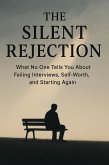 The Silent Rejection - What No One Tells You About Failing Interviews, Self-Worth, and Starting Again (eBook, ePUB) The Silent Rejection - What No One Tells You About Failing Interviews, Self-Worth, and Starting Again (eBook, ePUB)