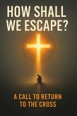 How Shall We Escape? (eBook, ePUB) How Shall We Escape? (eBook, ePUB)