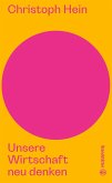 Unsere Wirtschaft neu denken (eBook, ePUB) Unsere Wirtschaft neu denken (eBook, ePUB)