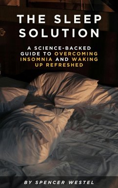 The Sleep Solution: A Science-Backed Guide to Overcoming Insomnia and Waking Up Refreshed (eBook, ePUB) Cover The Sleep Solution: A Science-Backed Guide to Overcoming Insomnia and Waking Up Refreshed (eBook, ePUB)