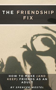 The Friendship Fix: How to Make (and Keep) Friends as an Adult (eBook, ePUB) Cover The Friendship Fix: How to Make (and Keep) Friends as an Adult (eBook, ePUB)