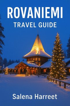 Rovaniemi Travel Guide: Gateway to the Arctic Circle (eBook, ePUB) - Harrett, Salena
