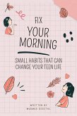Fix Your Morning: Small Habits That Can Change Your Teen Life (eBook, ePUB)