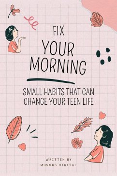 Fix Your Morning: Small Habits That Can Change Your Teen Life (eBook, ePUB) - Digital, Musmus