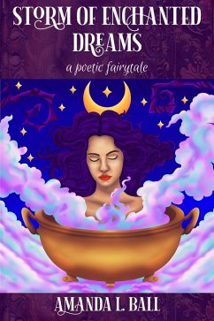 Storm of Enchanted Dreams: a poetic fairytale (eBook, ePUB) - Ball, Amanda L. Storm of Enchanted Dreams: a poetic fairytale (eBook, ePUB) - Ball, Amanda L.