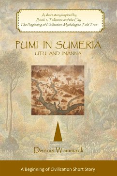 Pumi in Sumeria: Utu and Inanna (THE BEGINNING OF CIVILIZATION: Short Stories, #4) (eBook, ePUB) - Wammack, Dennis Pumi in Sumeria: Utu and Inanna (THE BEGINNING OF CIVILIZATION: Short Stories, #4) (eBook, ePUB) - Wammack, Dennis