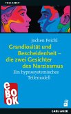 Grandiosität und Bescheidenheit - die zwei Gesichter des Narzissmus (eBook, ePUB)