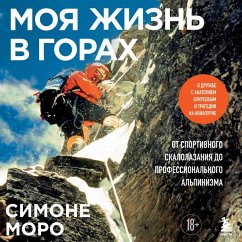 Moya zhizn v gorah. O druzhbe s Anatoliem Bukreevym i tragedii na Annapurne. Ot sportivnogo skalolazaniya do professionalnogo alpinizma (MP3-Download) - Moro, Simone