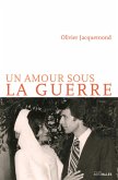 UN AMOUR SOUS LA GUERRE (eBook, ePUB) UN AMOUR SOUS LA GUERRE (eBook, ePUB)