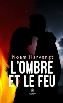 L'ombre et le feu (eBook, ePUB) - Harvengt, Noam L'ombre et le feu (eBook, ePUB) - Harvengt, Noam
