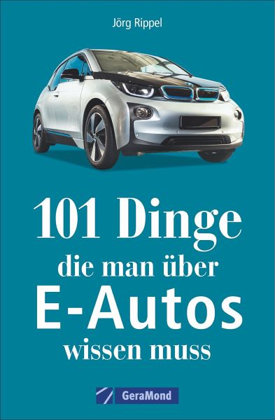 101 Dinge, die man über E-Autos wissen muss (Restauflage) 101 Dinge, die man über E-Autos wissen muss (Restauflage)