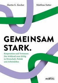 Gemeinsam stark - Kocher, Martin G.;Sutter, Matthias Gemeinsam stark - Kocher, Martin G.;Sutter, Matthias