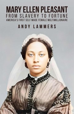 Cover Mary Ellen Pleasant: From Slavery to Fortune America's First Self Made Female Multimillionaire (eBook, ePUB)