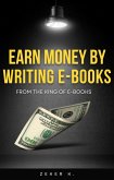From the King of E-Books: Earn Money by Writing E-Books (eBook, ePUB)