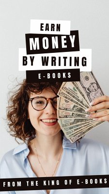 Cover From the King of E-Books: Earn Money by Writing E-Books (eBook, ePUB)
