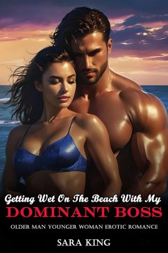 Cover Getting Wet On The Beach With My Dominant Boss: Older Man Younger Woman Erotic Romance (Spicy Age Gap Erotica Romance Short Stories, #5) (eBook, ePUB)