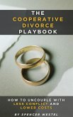 The Cooperative Divorce Playbook: How to Uncouple with Less Conflict and Lower Costs (eBook, ePUB)