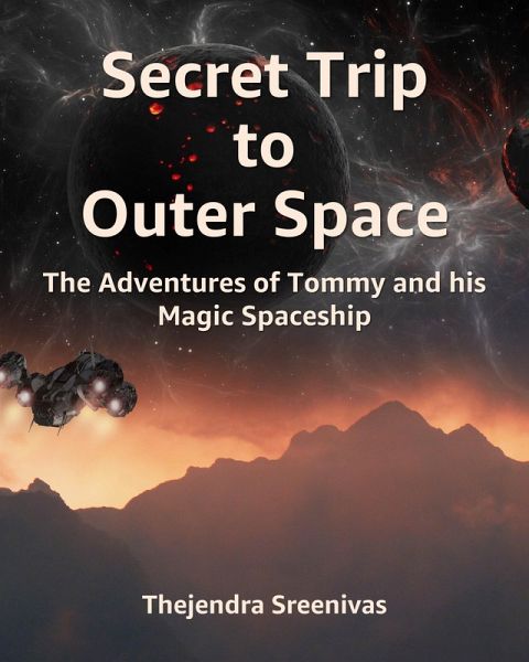 Secret Trip to Outer Space - The Adventures of Tommy and His Magic Spaceship (eBook, ePUB) Secret Trip to Outer Space - The Adventures of Tommy and His Magic Spaceship (eBook, ePUB)