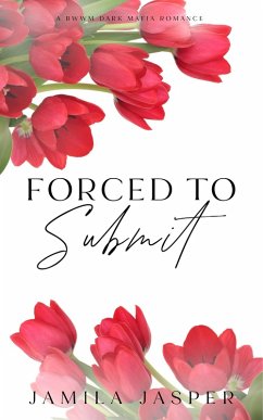 Forced To Submit: BWWM Dark Mafia Romance (The Amalfi Coast Brotherhood, #3) (eBook, ePUB) - Jasper, Jamila