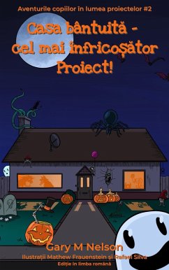 Casa bântuita - cel mai înfricosator Proiect! (Aventurile copiilor în lumea proiectelor, #2) (eBook, ePUB) - Nelson, Gary M Casa bântuita - cel mai înfricosator Proiect! (Aventurile copiilor în lumea proiectelor, #2) (eBook, ePUB) - Nelson, Gary M