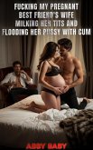Fucking My Pregnant Best Friend's Wife - Milking Her Tits and Flooding Her Pussy With Cum (eBook, ePUB)