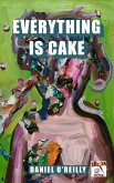 Everything is Cake (eBook, ePUB)