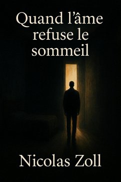 Quand l'âme refuse le sommeil (eBook, ePUB) - Zoll, Nicolas Quand l'âme refuse le sommeil (eBook, ePUB) - Zoll, Nicolas