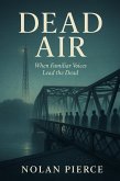 Dead Air: When Familiar Voices Lead the Dead (eBook, ePUB) Dead Air: When Familiar Voices Lead the Dead (eBook, ePUB)