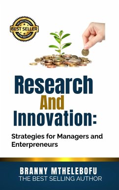 Research and Innovation: Strategies for Managers and Entrepreneurs (eBook, ePUB) - Mthelebofu, Branny Research and Innovation: Strategies for Managers and Entrepreneurs (eBook, ePUB) - Mthelebofu, Branny