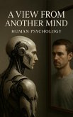 Human Psychology: A View from Another Mind (eBook, ePUB) Human Psychology: A View from Another Mind (eBook, ePUB)